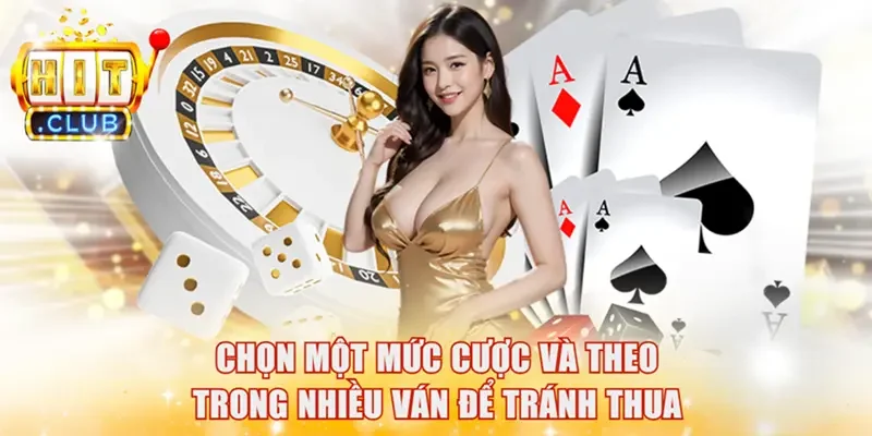 Chọn một mức cược và theo trong nhiều ván để tránh thua