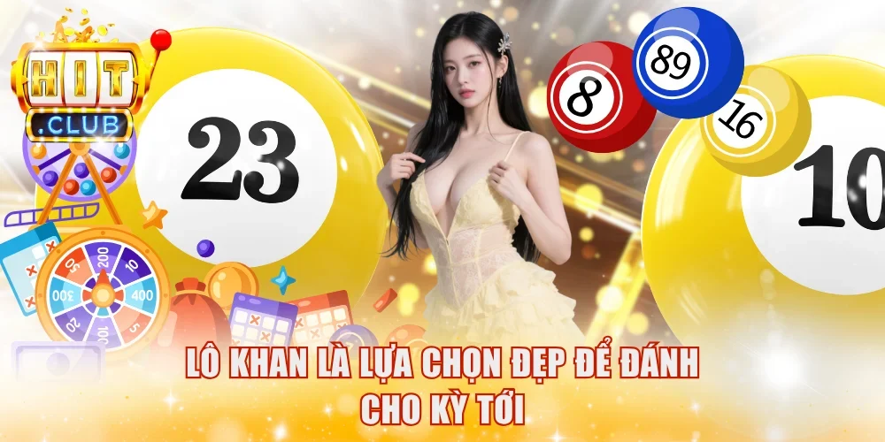 Lô khan là lựa chọn đẹp để đánh cho kỳ tới