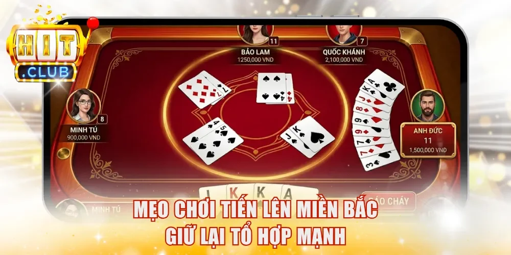 Mẹo chơi Tiến Lên Miền Bắc giữ lại tổ hợp mạn