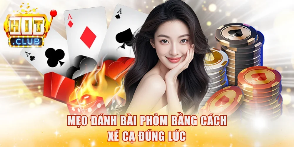 Mẹo đánh bài Phỏm bằng cách xé cạ đúng lúc