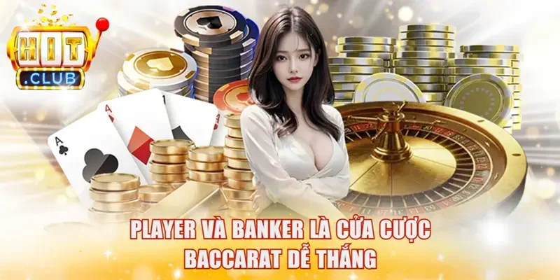 Player và Banker là cửa cược Baccarat dễ thắng